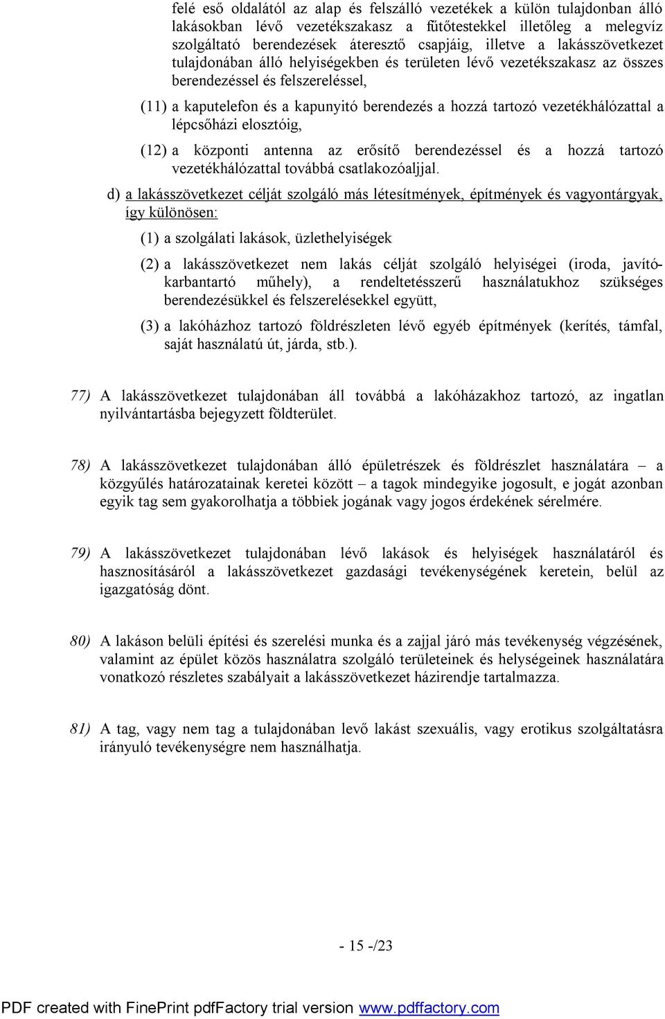 vezetékhálózattal a lépcsőházi elosztóig, (12) a központi antenna az erősítő berendezéssel és a hozzá tartozó vezetékhálózattal továbbá csatlakozóaljjal.