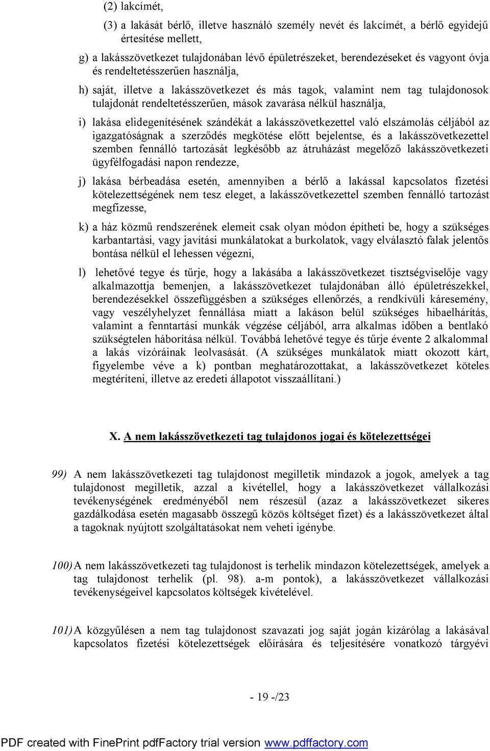 elidegenítésének szándékát a lakásszövetkezettel való elszámolás céljából az igazgatóságnak a szerződés megkötése előtt bejelentse, és a lakásszövetkezettel szemben fennálló tartozását legkésőbb az