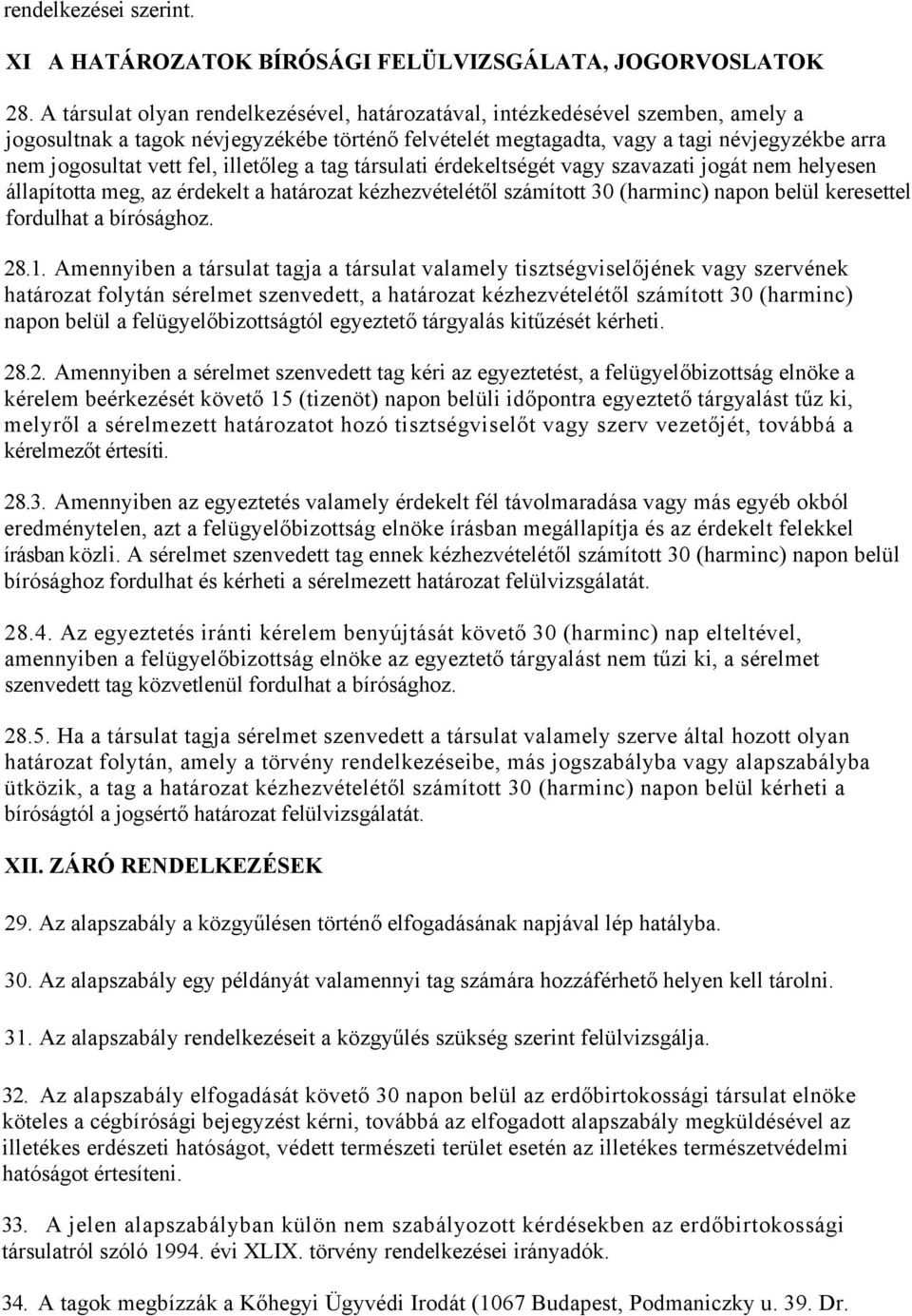 fel, illetőleg a tag társulati érdekeltségét vagy szavazati jogát nem helyesen állapította meg, az érdekelt a határozat kézhezvételétől számított 30 (harminc) napon belül keresettel fordulhat a