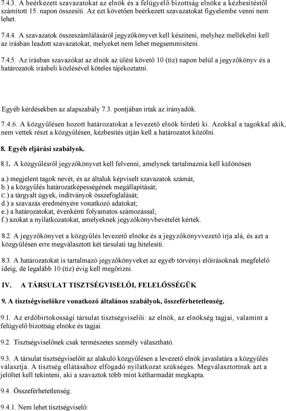 pontjában írtak az irányadók. 7.4.6. A közgyűlésen hozott határozatokat a levezető elnök hirdeti ki.