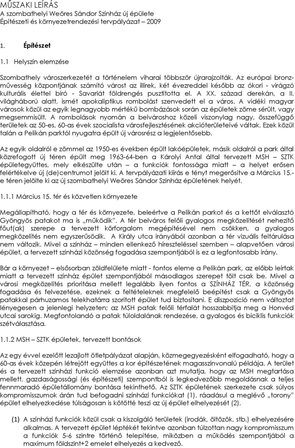 Az európai bronzművesség központjának számító várost az illírek, két évezreddel később az ókori - virágzó kulturális élettel bíró - Savariát földrengés pusztította el. A XX. század derekán, a II.