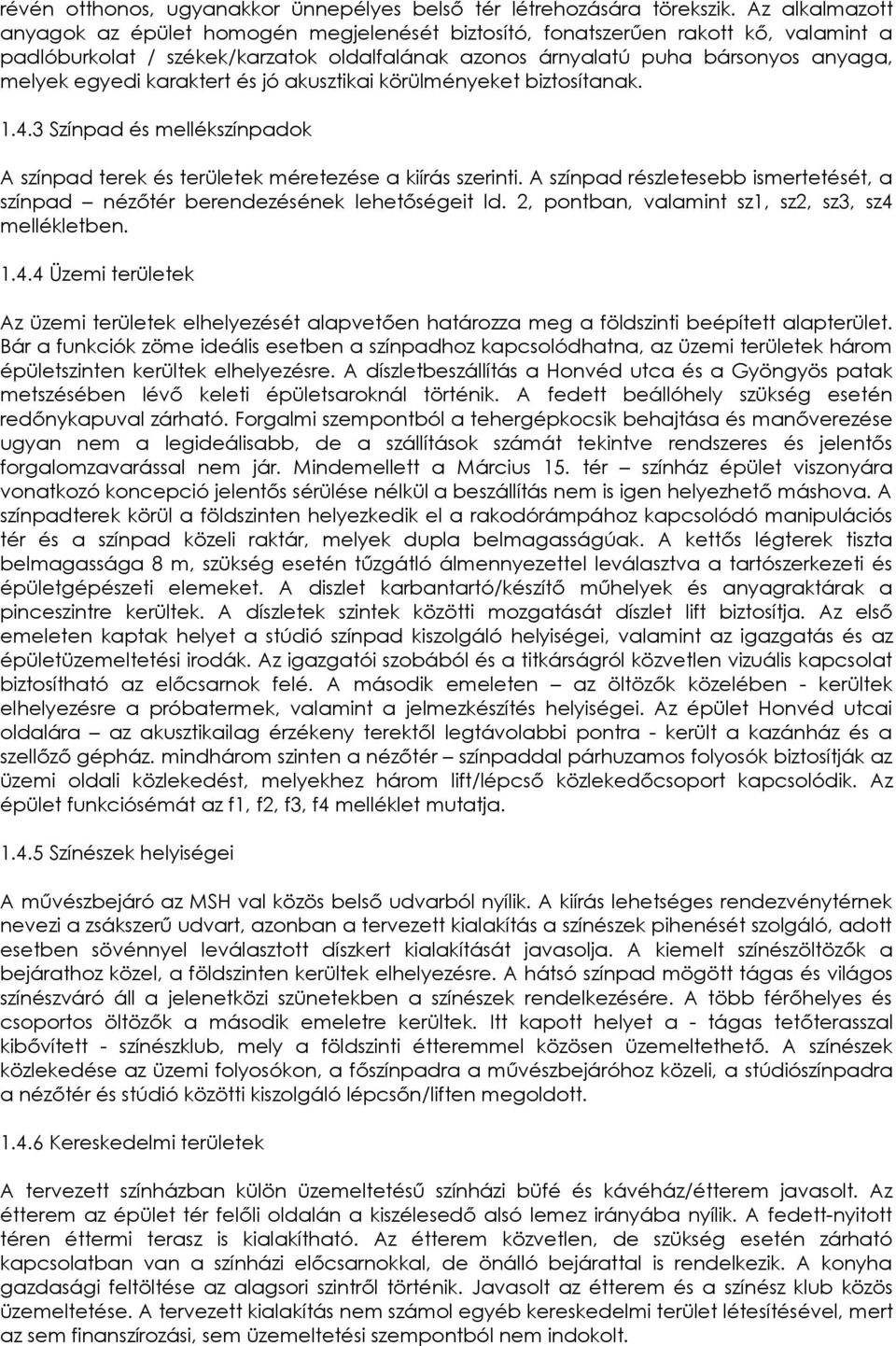 karaktert és jó akusztikai körülményeket biztosítanak. 1.4.3 Színpad és mellékszínpadok A színpad terek és területek méretezése a kiírás szerinti.