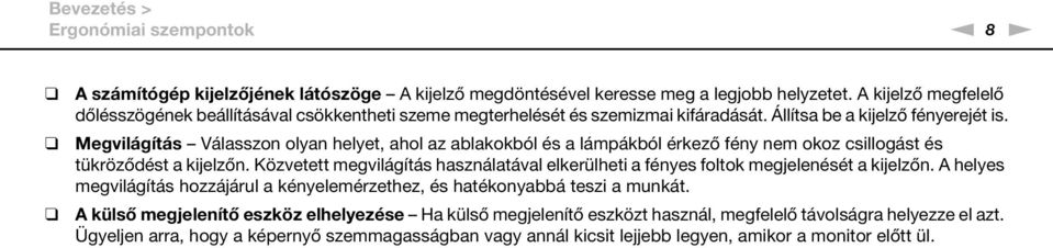 Megvilágítás Válasszon olyan helyet, ahol az ablakokból és a lámpákból érkező fény nem okoz csillogást és tükröződést a kijelzőn.