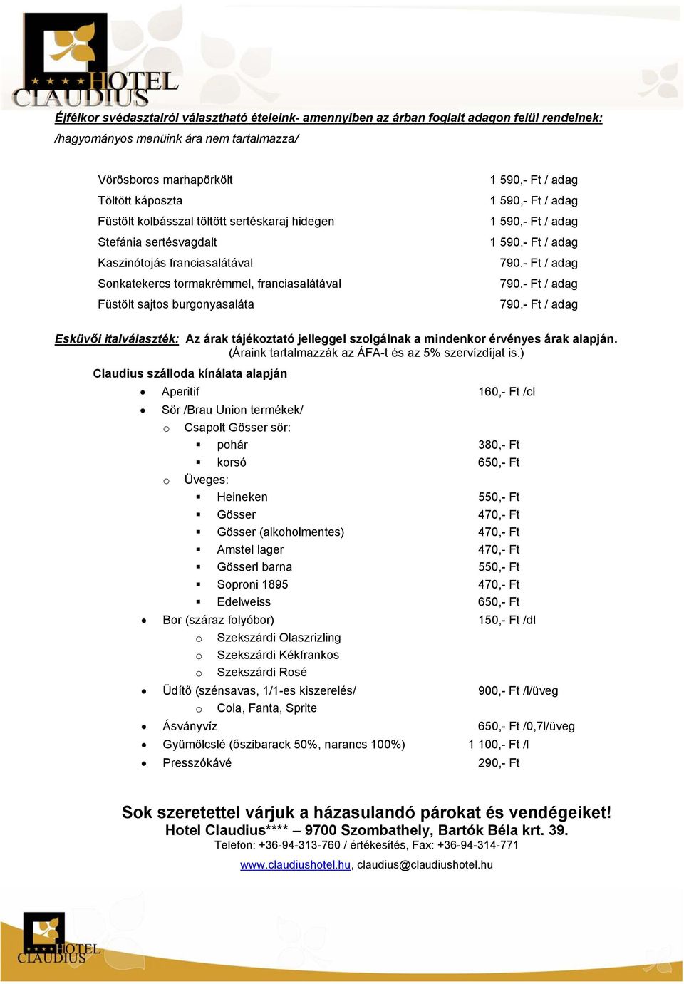 - Ft / adag Esküvői italválaszték: Az árak tájékoztató jelleggel szolgálnak a mindenkor érvényes árak alapján. (Áraink tartalmazzák az ÁFA-t és az 5% szervízdíjat is.