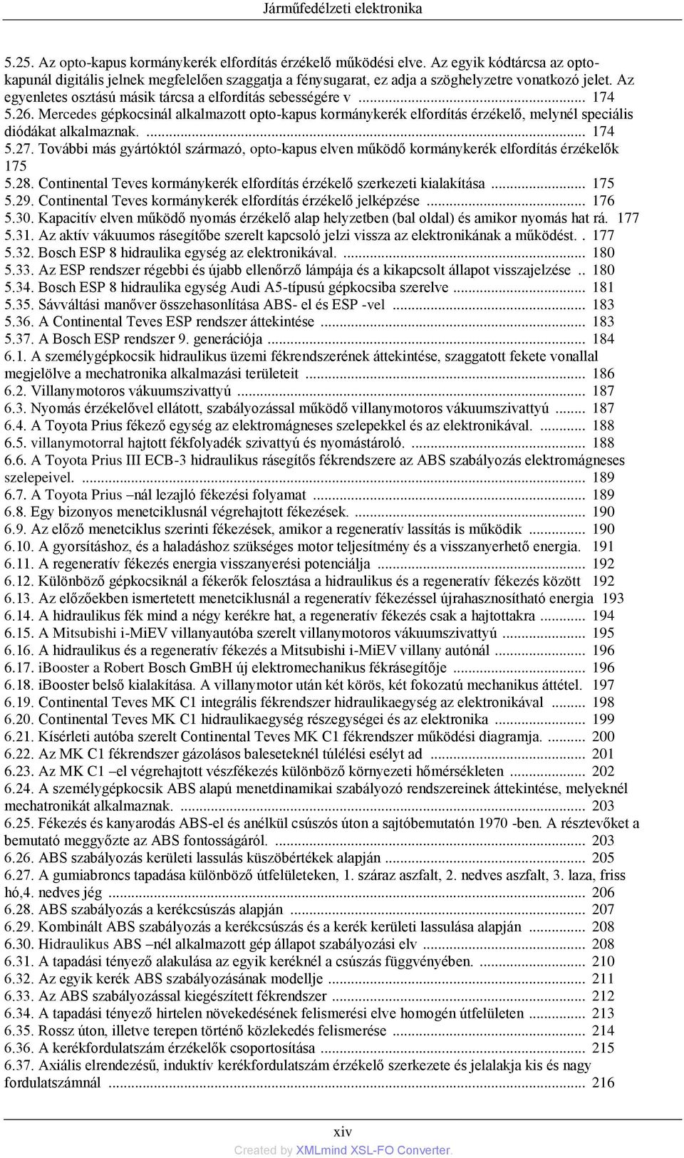 26. Mercedes gépkocsinál alkalmazott opto-kapus kormánykerék elfordítás érzékelő, melynél speciális diódákat alkalmaznak.... 174 5.27.