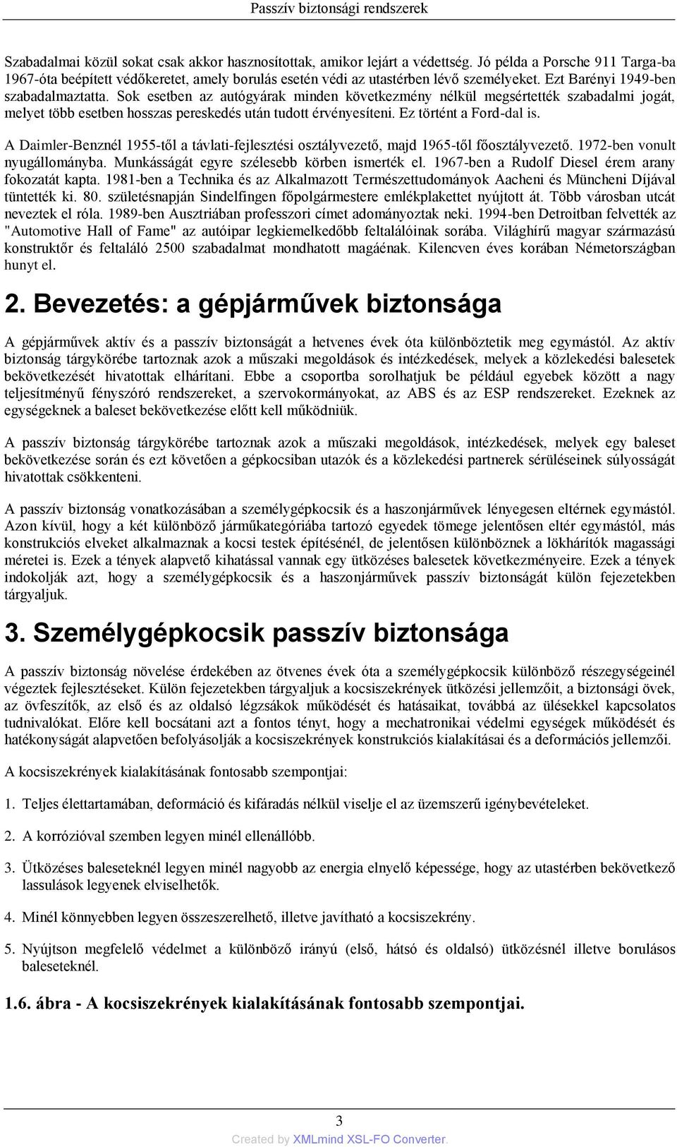 Sok esetben az autógyárak minden következmény nélkül megsértették szabadalmi jogát, melyet több esetben hosszas pereskedés után tudott érvényesíteni. Ez történt a Ford-dal is.