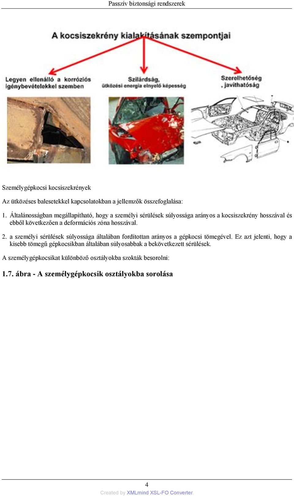 hosszával. 2. a személyi sérülések súlyossága általában fordítottan arányos a gépkocsi tömegével.