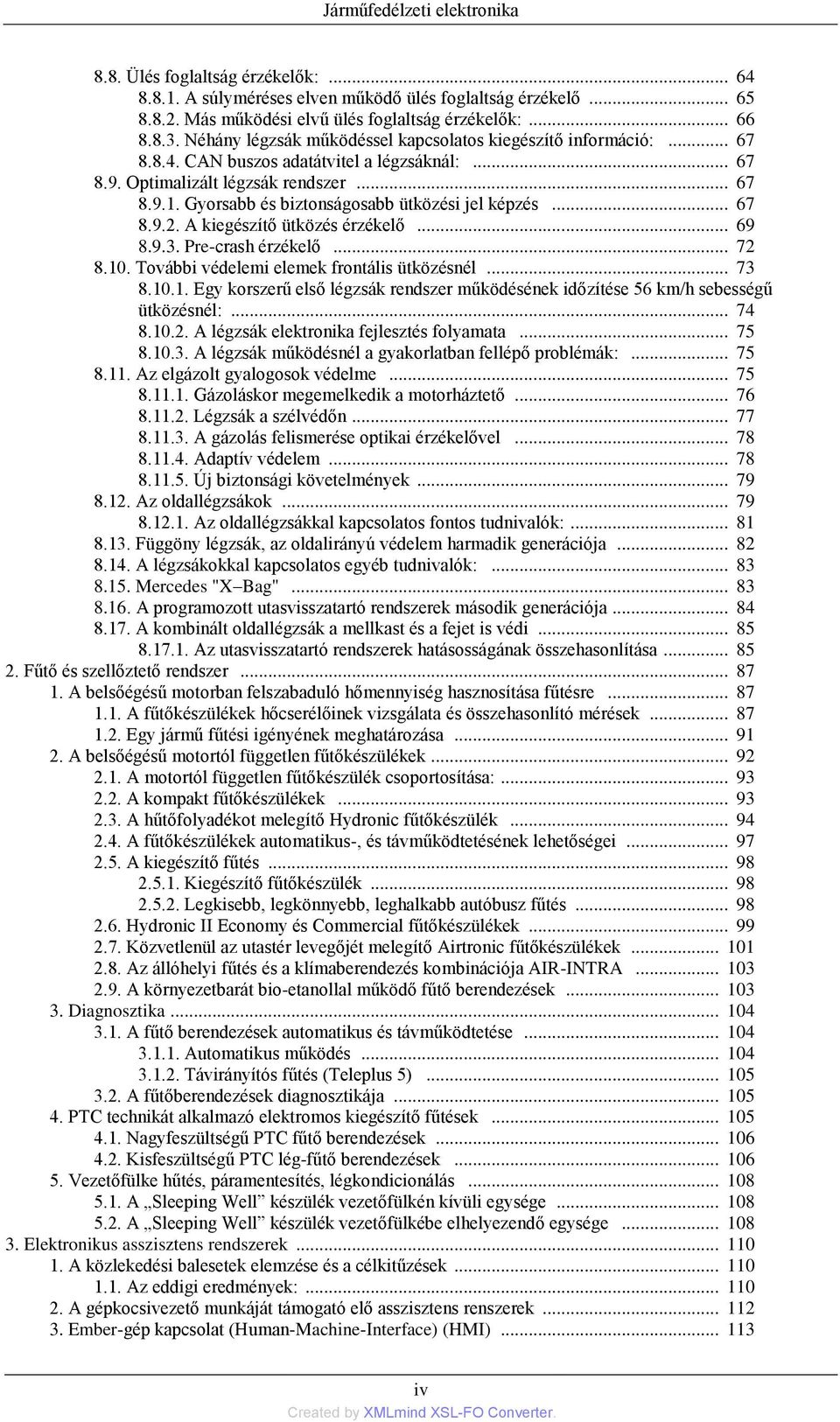 Gyorsabb és biztonságosabb ütközési jel képzés... 67 8.9.2. A kiegészítő ütközés érzékelő... 69 8.9.3. Pre-crash érzékelő... 72 8.10
