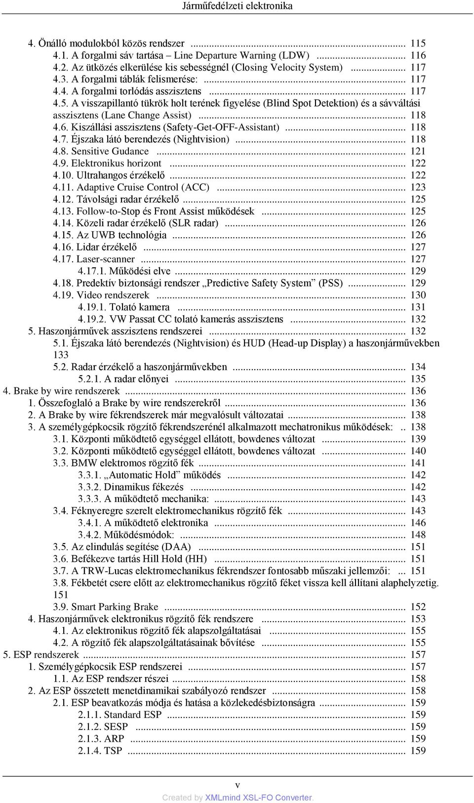 A visszapillantó tükrök holt terének figyelése (Blind Spot Detektion) és a sávváltási asszisztens (Lane Change Assist)... 118 4.6. Kiszállási asszisztens (Safety-Get-OFF-Assistant)... 118 4.7.