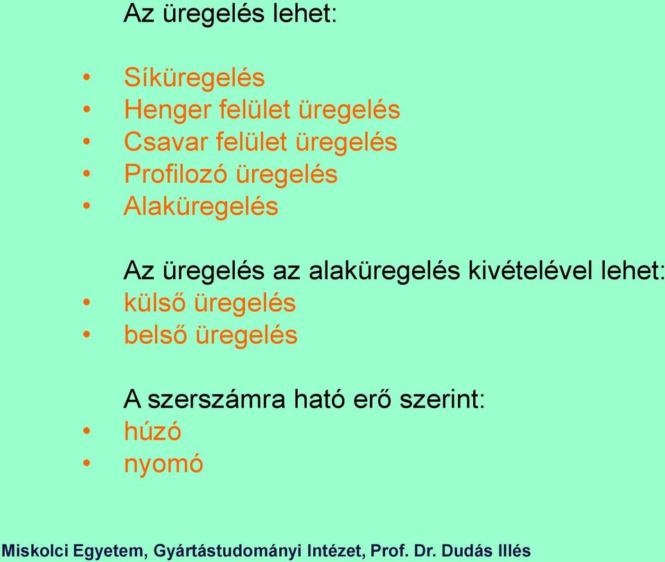 Az üregelés az alaküregelés kivételével lehet: külső