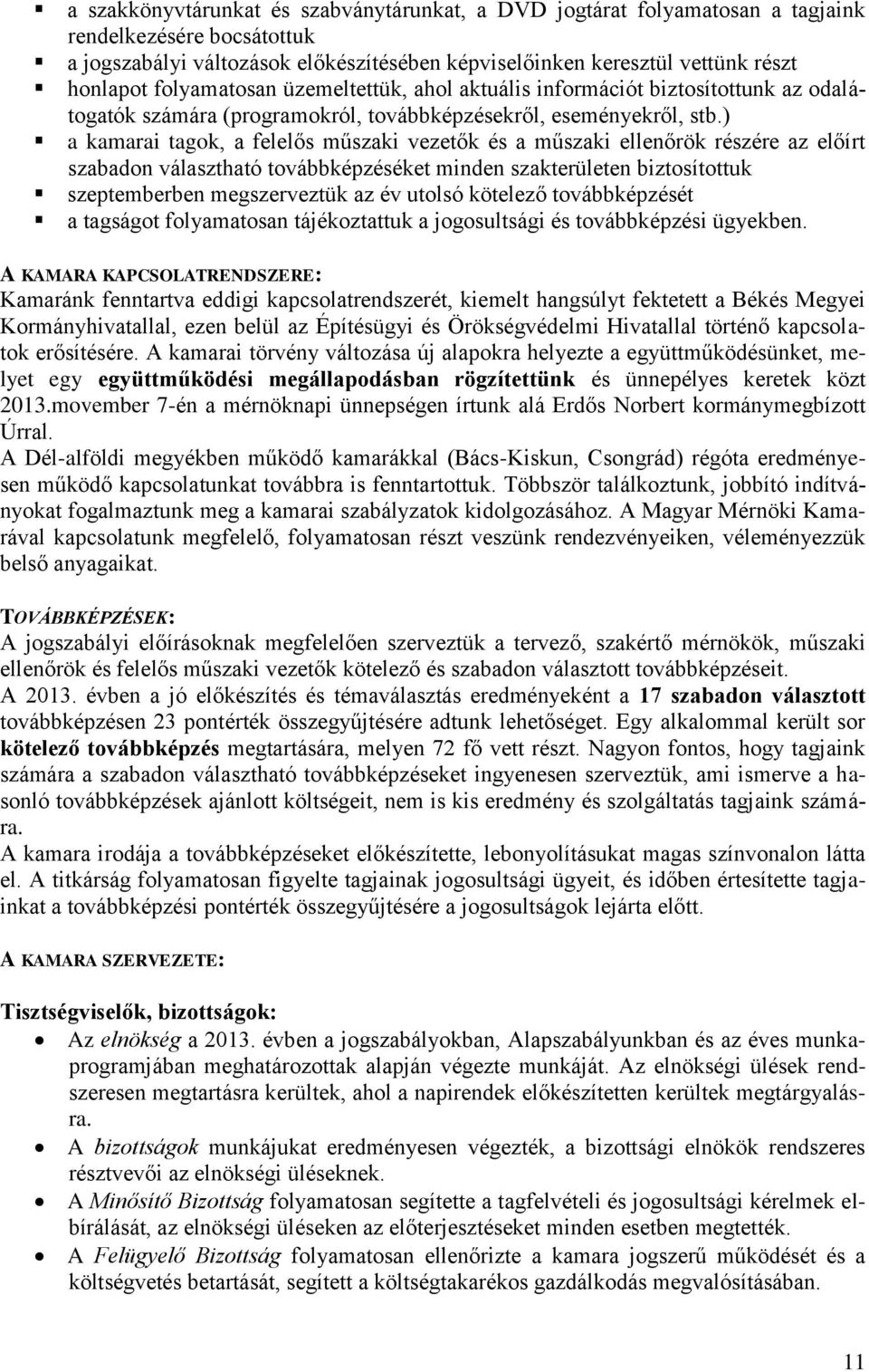 ) a kamarai tagok, a felelős műszaki vezetők és a műszaki ellenőrök részére az előírt szabadon választható továbbképzéséket minden szakterületen biztosítottuk szeptemberben megszerveztük az év utolsó