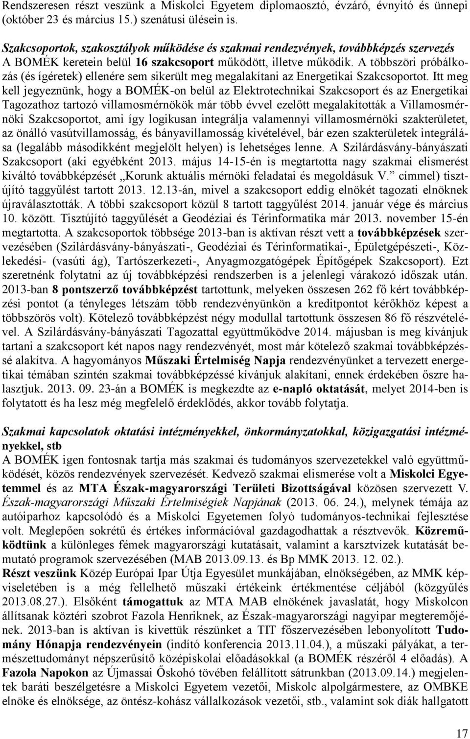 A többszöri próbálkozás (és ígéretek) ellenére sem sikerült meg megalakítani az Energetikai Szakcsoportot.