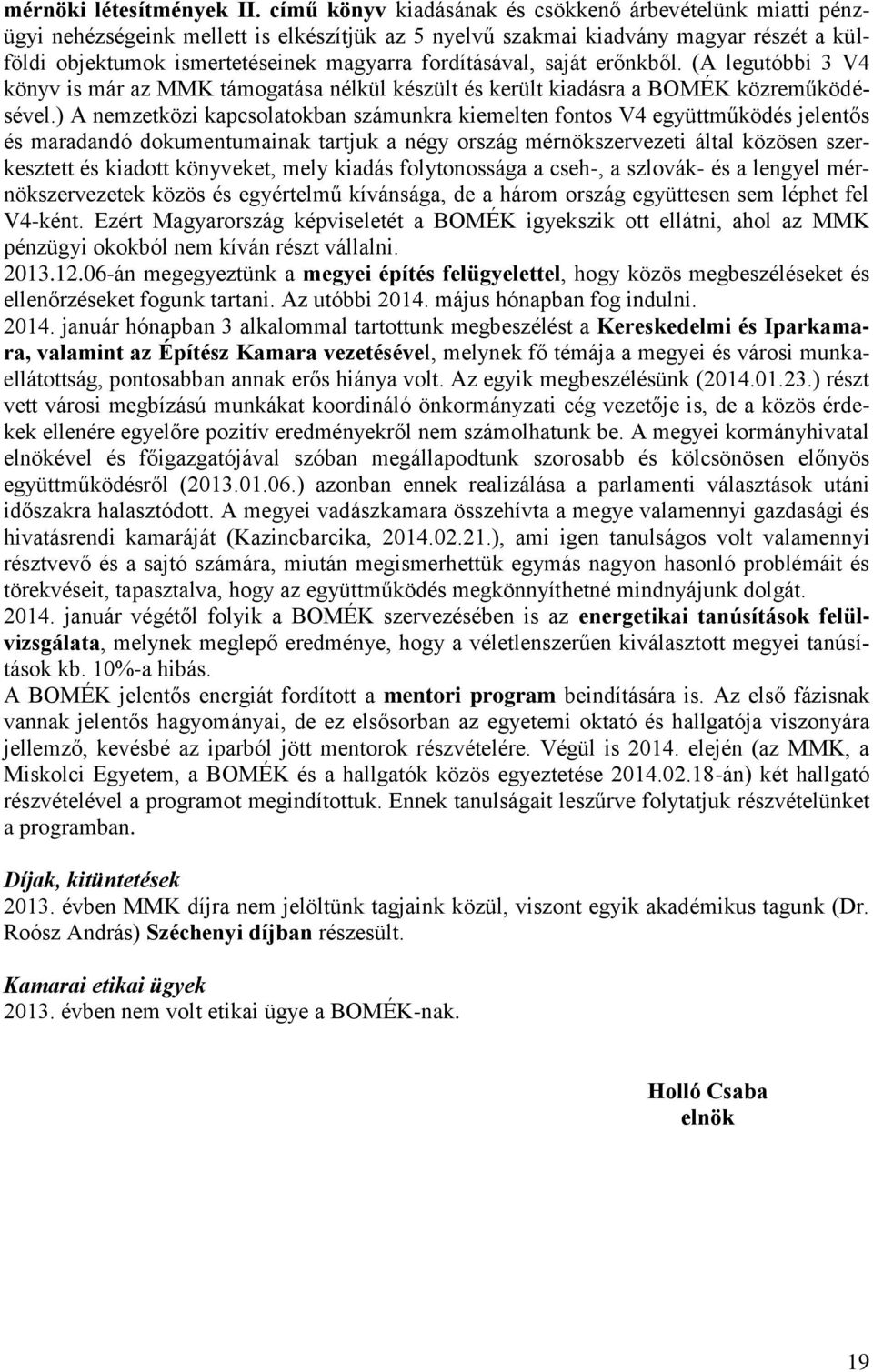 fordításával, saját erőnkből. (A legutóbbi 3 V4 könyv is már az MMK támogatása nélkül készült és került kiadásra a BOMÉK közreműködésével.