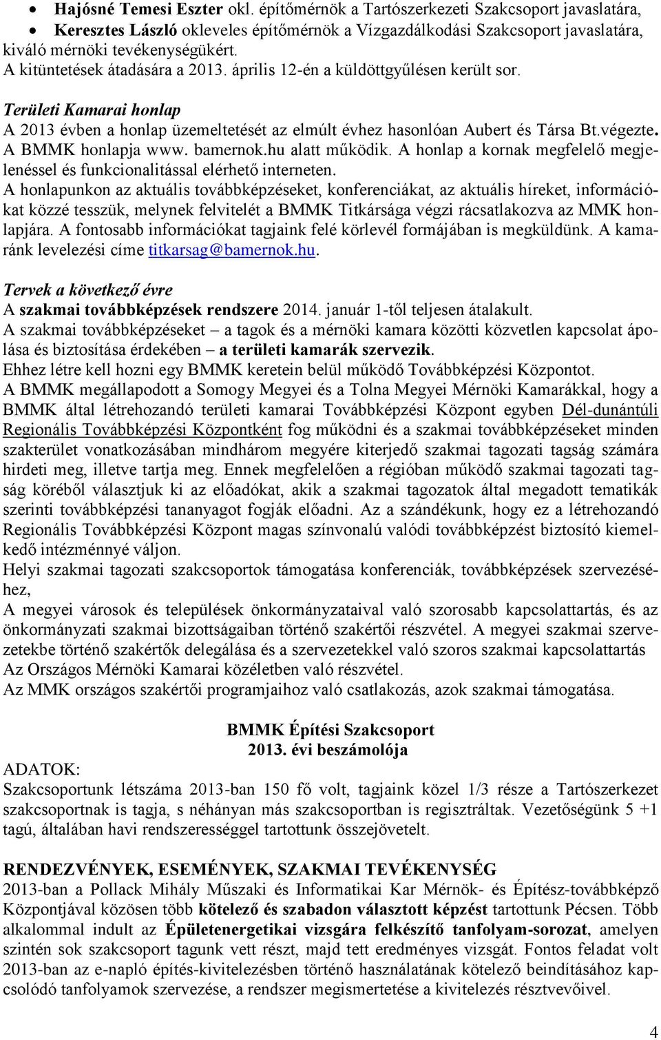 A BMMK honlapja www. bamernok.hu alatt működik. A honlap a kornak megfelelő megjelenéssel és funkcionalitással elérhető interneten.