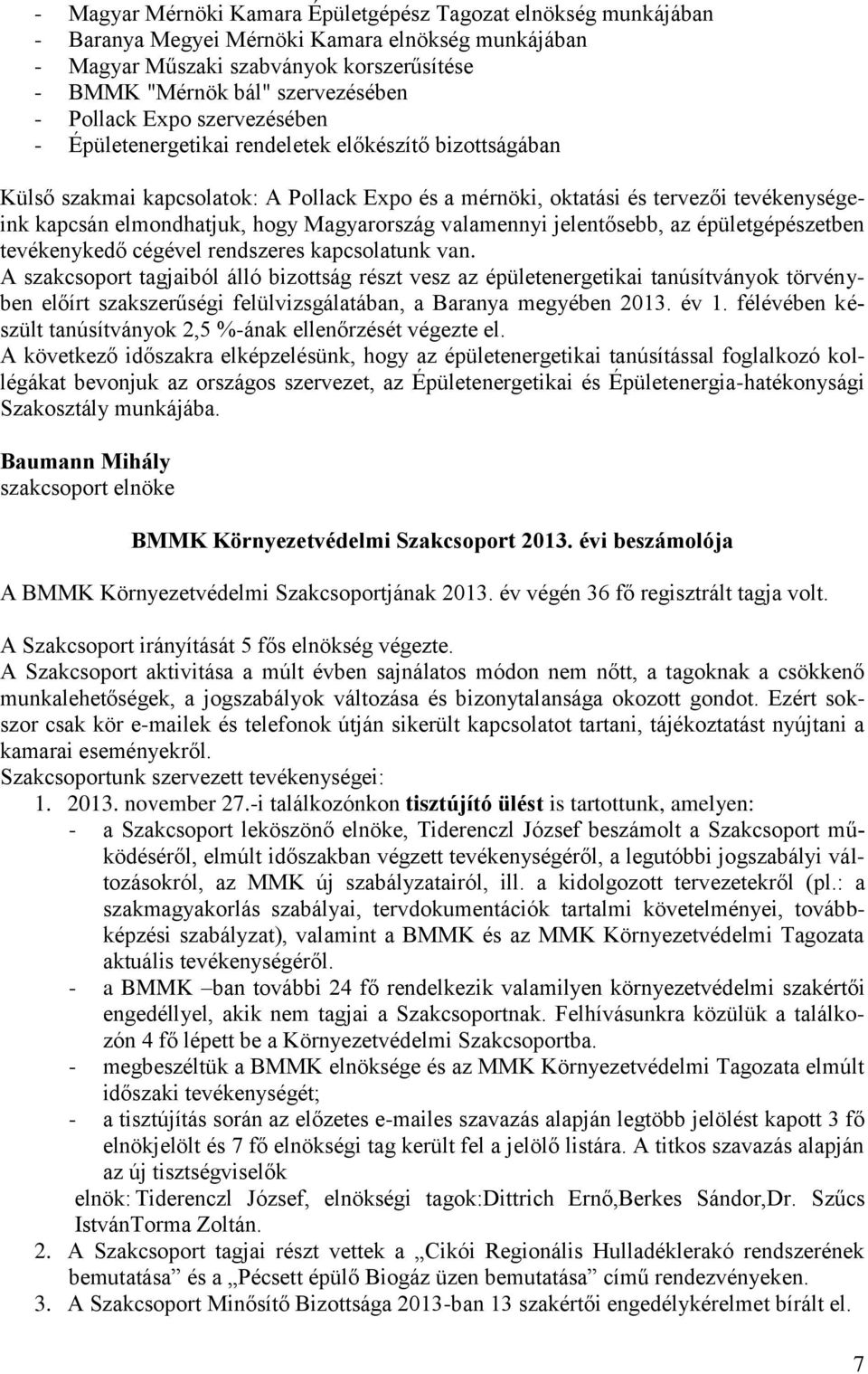 hogy Magyarország valamennyi jelentősebb, az épületgépészetben tevékenykedő cégével rendszeres kapcsolatunk van.