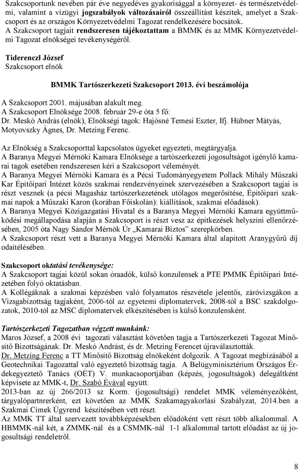 Tiderenczl József Szakcsoport elnök BMMK Tartószerkezeti Szakcsoport 2013. évi beszámolója A Szakcsoport 2001. májusában alakult meg. A Szakcsoport Elnöksége 2008. február 29-e óta 5 fő: Dr.