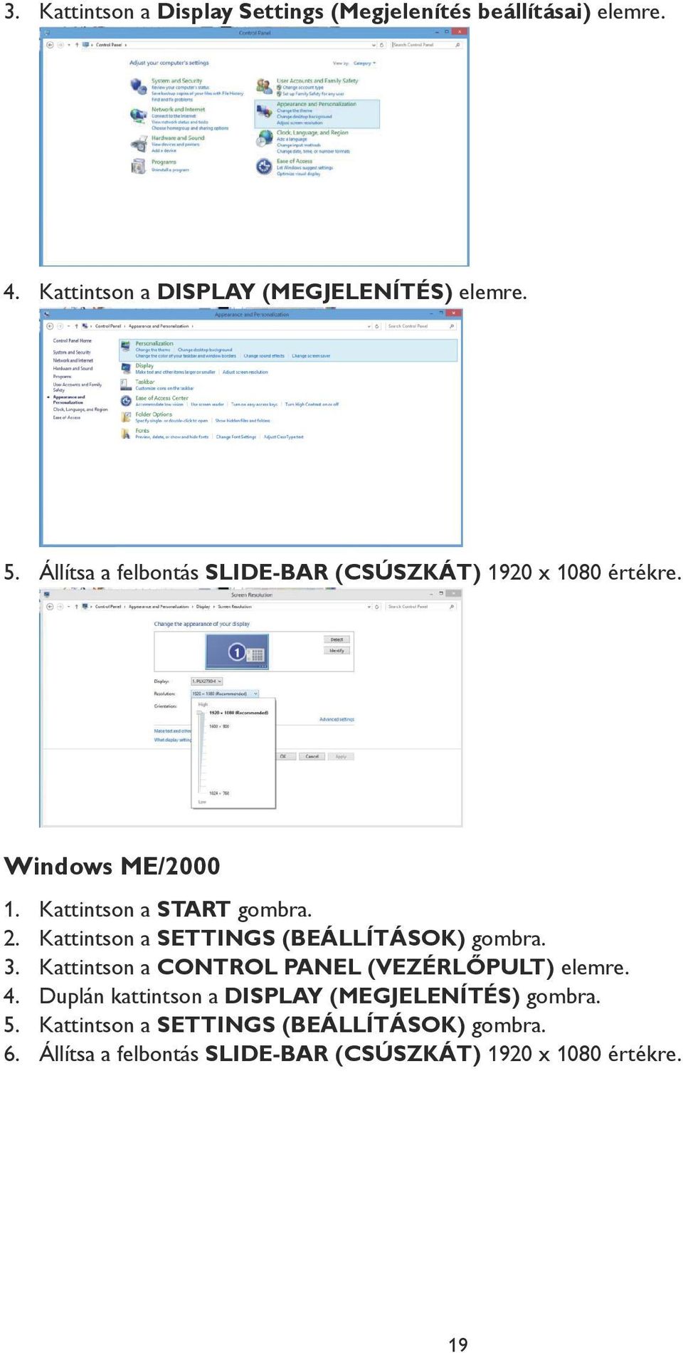 Kattintson a SETTINGS (BEÁLLÍTÁSOK) gombra. 3. Kattintson a CONTROL PANEL (VEZÉRLŐPULT) elemre. 4.