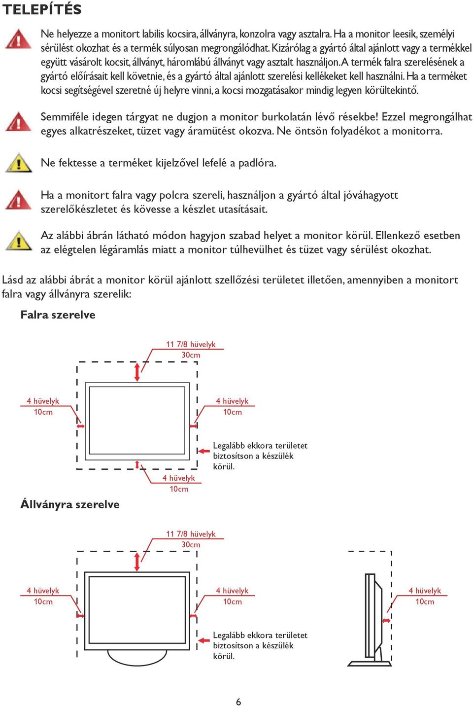 A termék falra szerelésének a gyártó előírásait kell követnie, és a gyártó által ajánlott szerelési kellékeket kell használni.