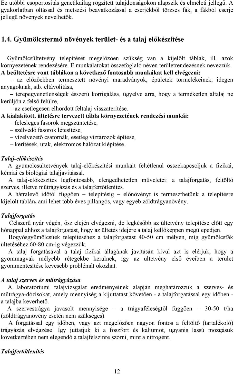 Gyümölcstermő növények terület- és a talaj előkészítése Gyümölcsültetvény telepítését megelőzően szükség van a kijelölt táblák, ill. azok környezetének rendezésére.