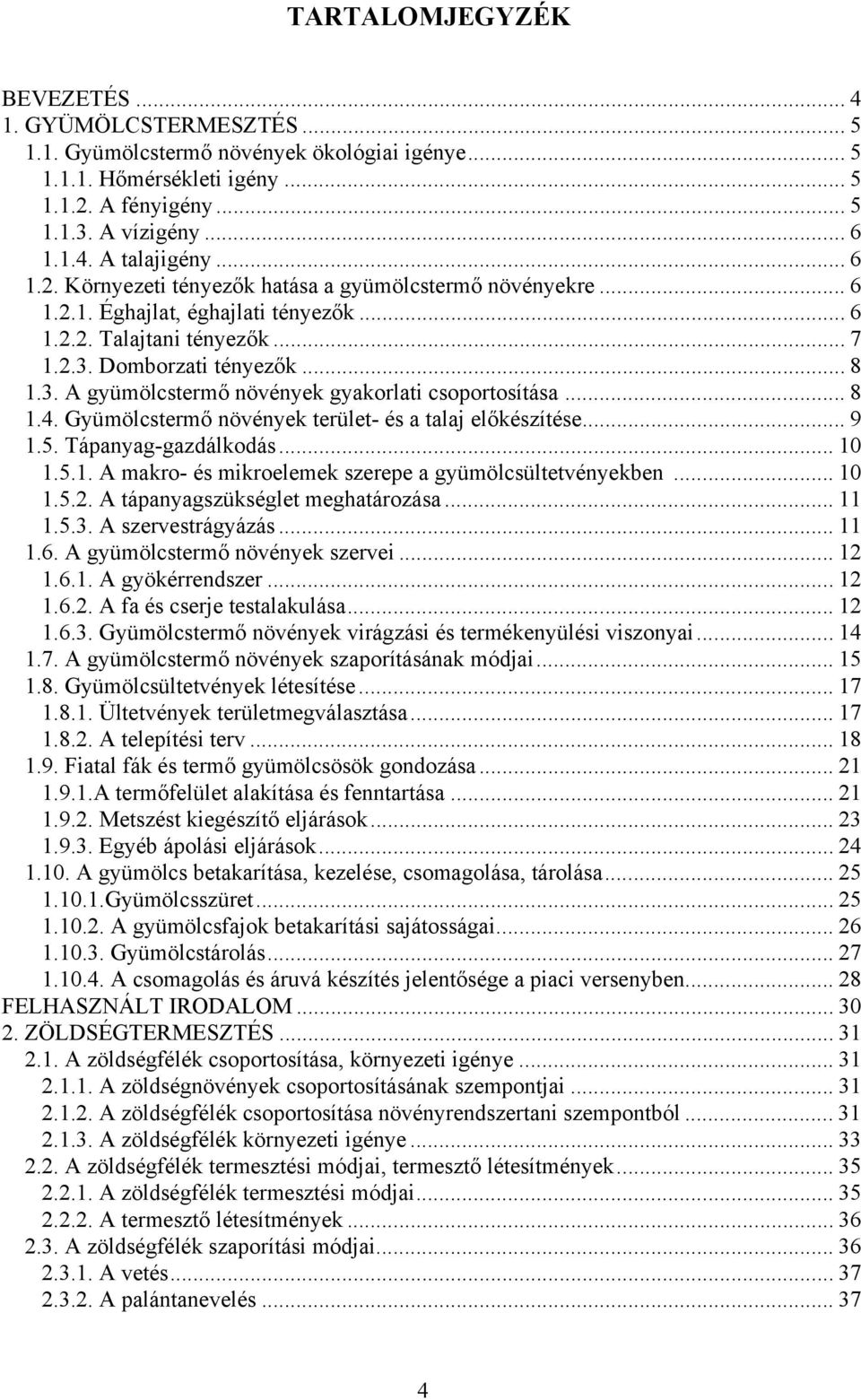 .. 8 1.4. Gyümölcstermő növények terület- és a talaj előkészítése... 9 1.5. Tápanyag-gazdálkodás... 10 1.5.1. A makro- és mikroelemek szerepe a gyümölcsültetvényekben... 10 1.5.2.