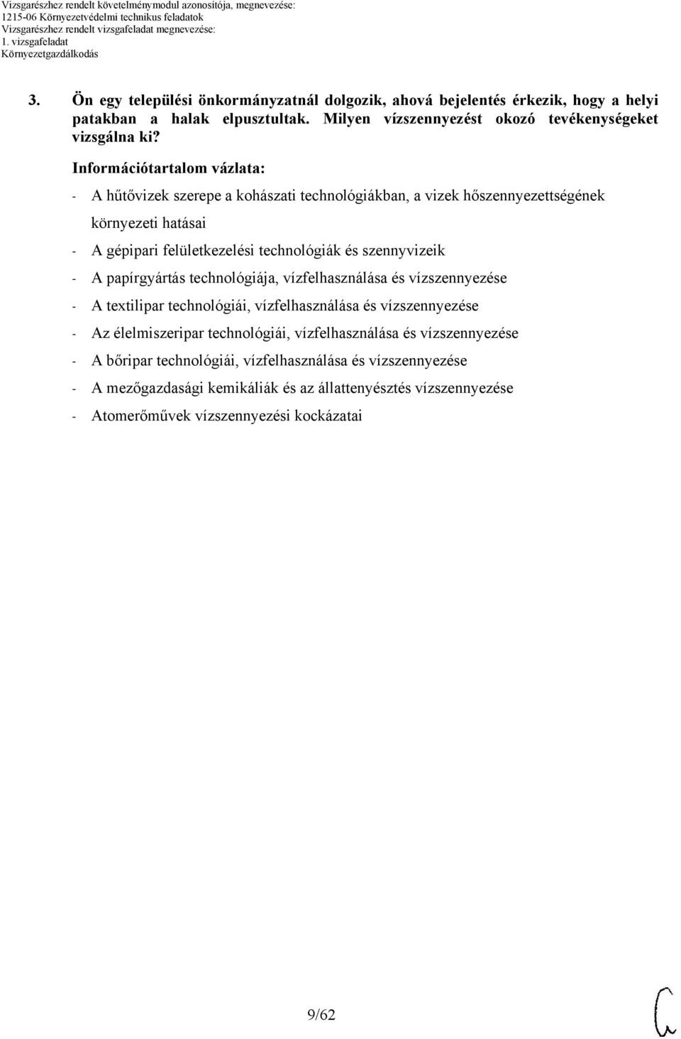 szennyvizeik - A papírgyártás technológiája, vízfelhasználása és vízszennyezése - A textilipar technológiái, vízfelhasználása és vízszennyezése - Az élelmiszeripar technológiái,