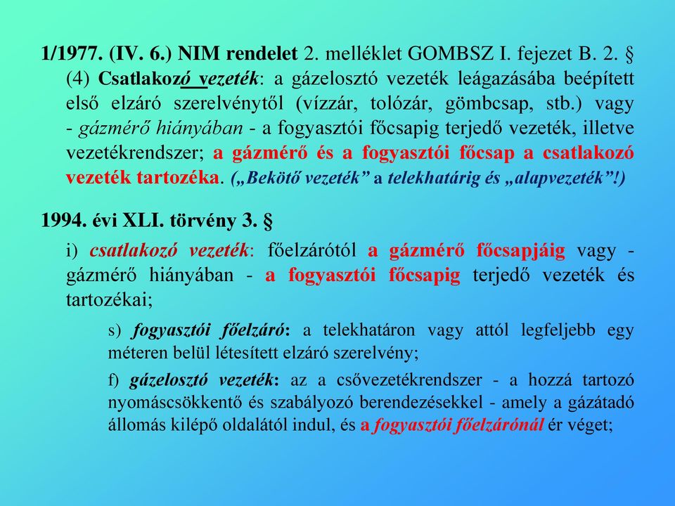 ( Bekötő vezeték a telekhatárig és alapvezeték!) 1994. évi XLI. törvény 3.