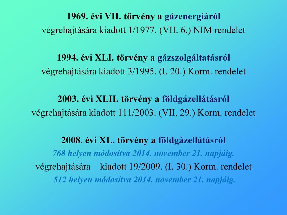 törvény a földgázellátásról végrehajtására kiadott 111/2003. (VII. 29.) Korm. rendelet 2008. évi XL.