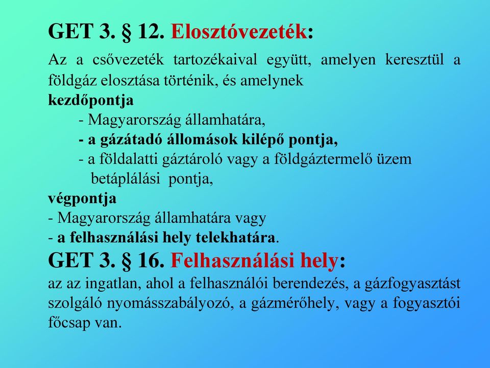 Magyarország államhatára, - a gázátadó állomások kilépő pontja, - a földalatti gáztároló vagy a földgáztermelő üzem betáplálási