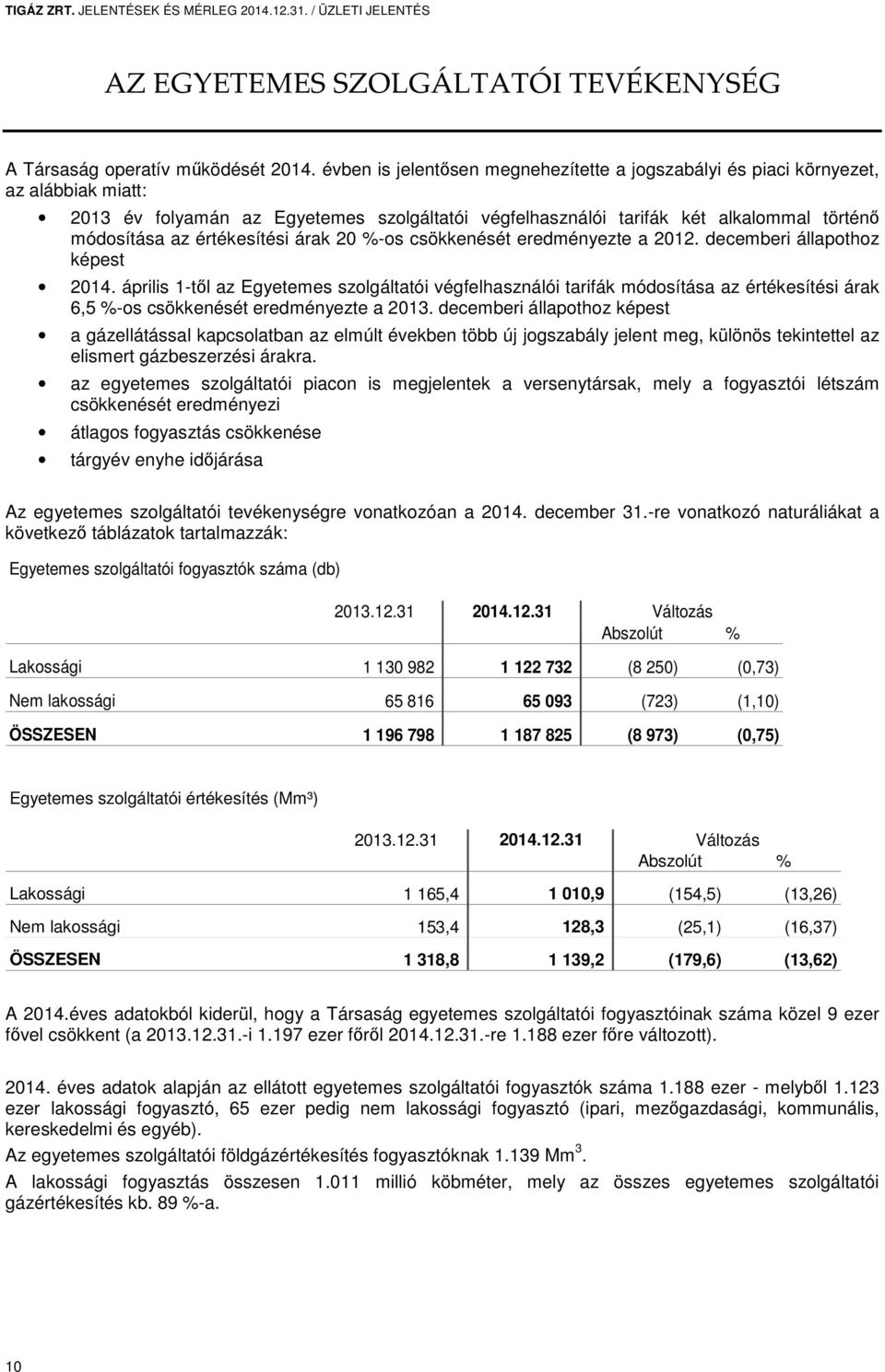 értékesítési árak 20 %-os csökkenését eredményezte a 2012. decemberi állapothoz képest 2014.