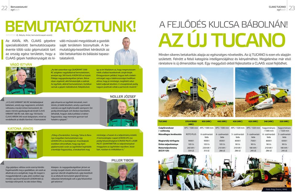 területein bizonyítsák. A bemutatógép-kezelőket kérdeztük az idei betakarítási és bálázási tapasztalataikról.