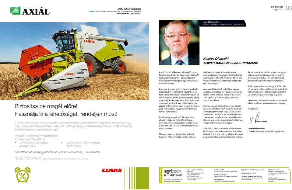 A CLAAS most már több mint egy évszázada, folyamatosan fejleszti gépeit és műszaki megoldásait. Mindezt pedig úgy, hogy a vevői igényeket és elvárásokat mindig szem előtt tartja.