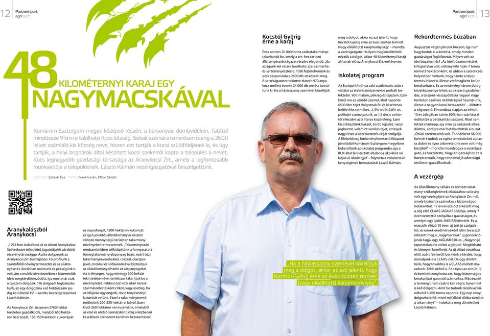 a nevét. Kocs legnagyobb gazdasági társasága az Aranykocsi Zrt., amely a legfontosabb munkaadója a településnek. László Kálmán vezérigazgatóval beszélgettünk.