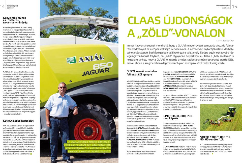 Azt várjuk ezektől a speciális késektől, hogy a kívánt szecskaméretet hosszú élettartam mellett tudja biztosítani mondta az Aranykocsi Zrt. első embere. A kések cseréjét első alkalommal az AXIÁL Kft.