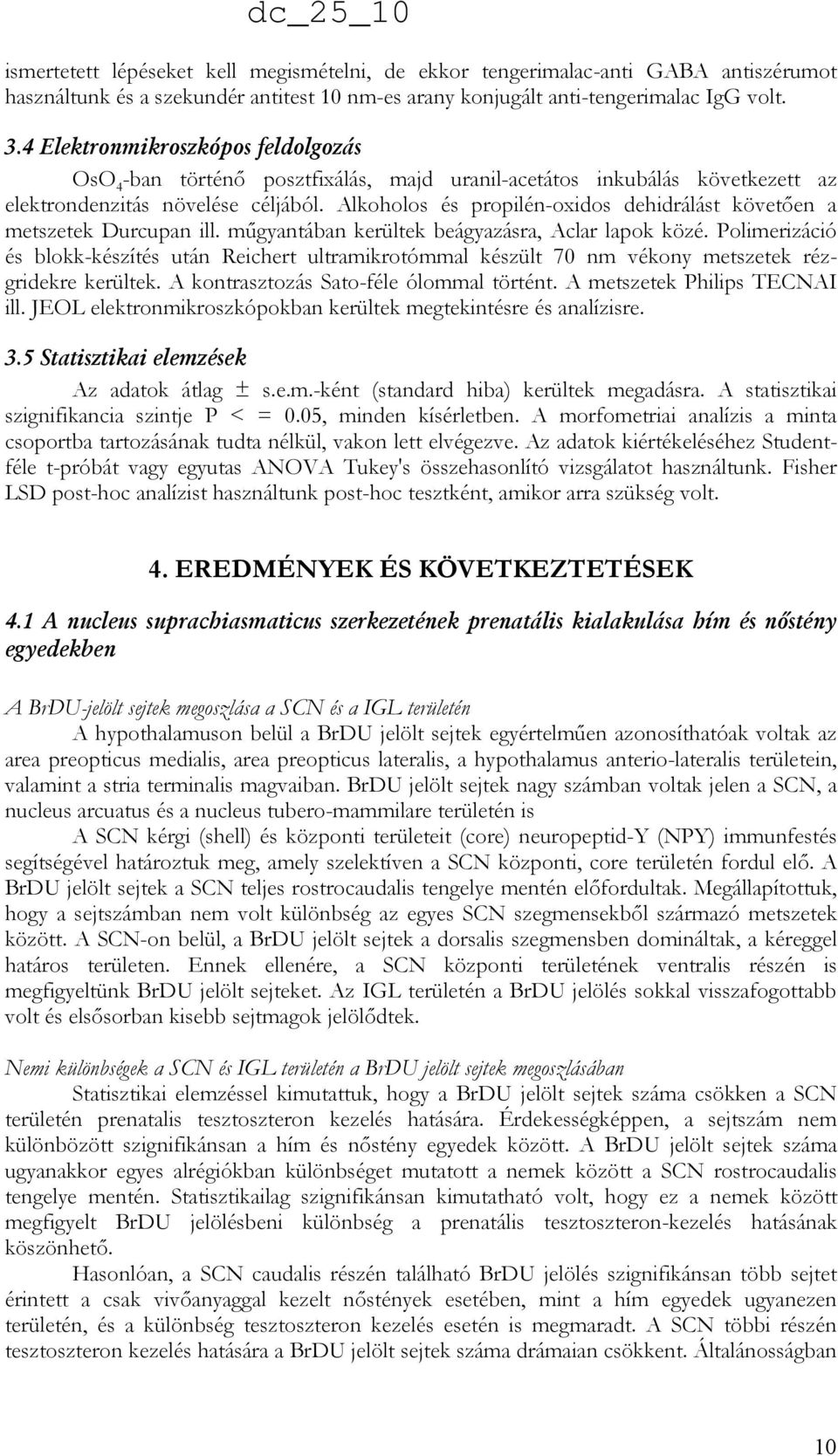 Alkoholos és propilén-oxidos dehidrálást követıen a metszetek Durcupan ill. mőgyantában kerültek beágyazásra, Aclar lapok közé.
