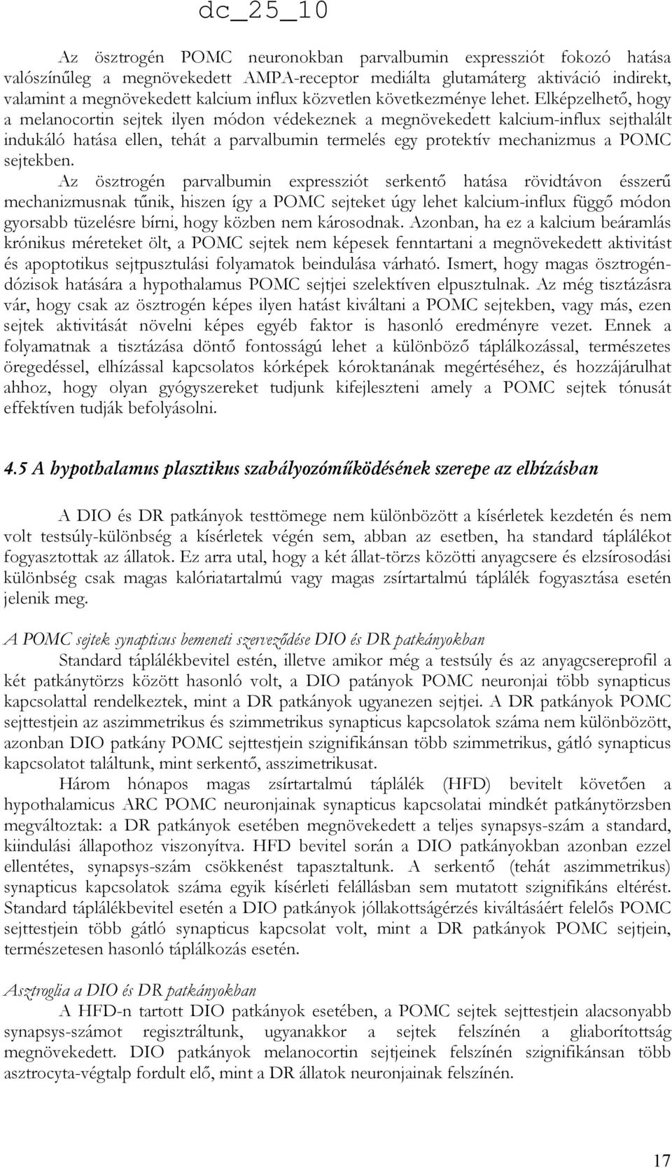 Elképzelhetı, hogy a melanocortin sejtek ilyen módon védekeznek a megnövekedett kalcium-influx sejthalált indukáló hatása ellen, tehát a parvalbumin termelés egy protektív mechanizmus a POMC