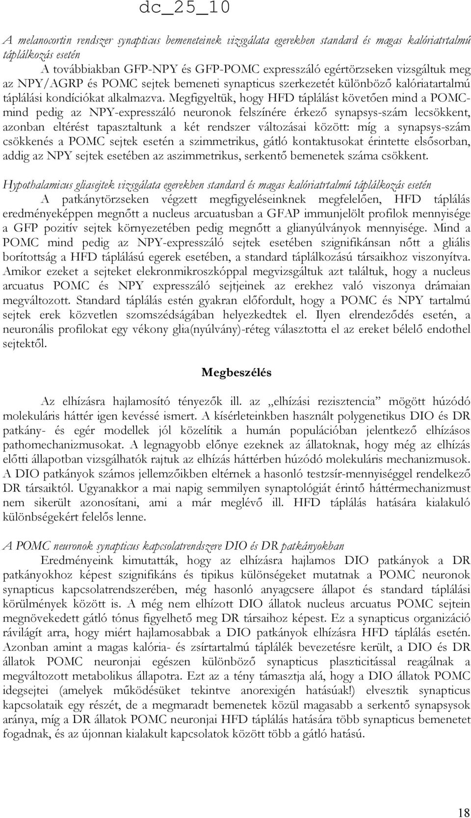 Megfigyeltük, hogy HFD táplálást követıen mind a POMCmind pedig az NPY-expresszáló neuronok felszínére érkezı synapsys-szám lecsökkent, azonban eltérést tapasztaltunk a két rendszer változásai