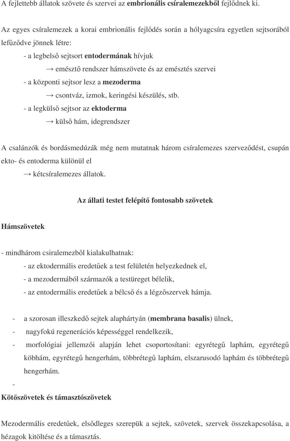 szervei - a központi sejtsor lesz a mezoderma csontváz, izmok, keringési készülés, stb.