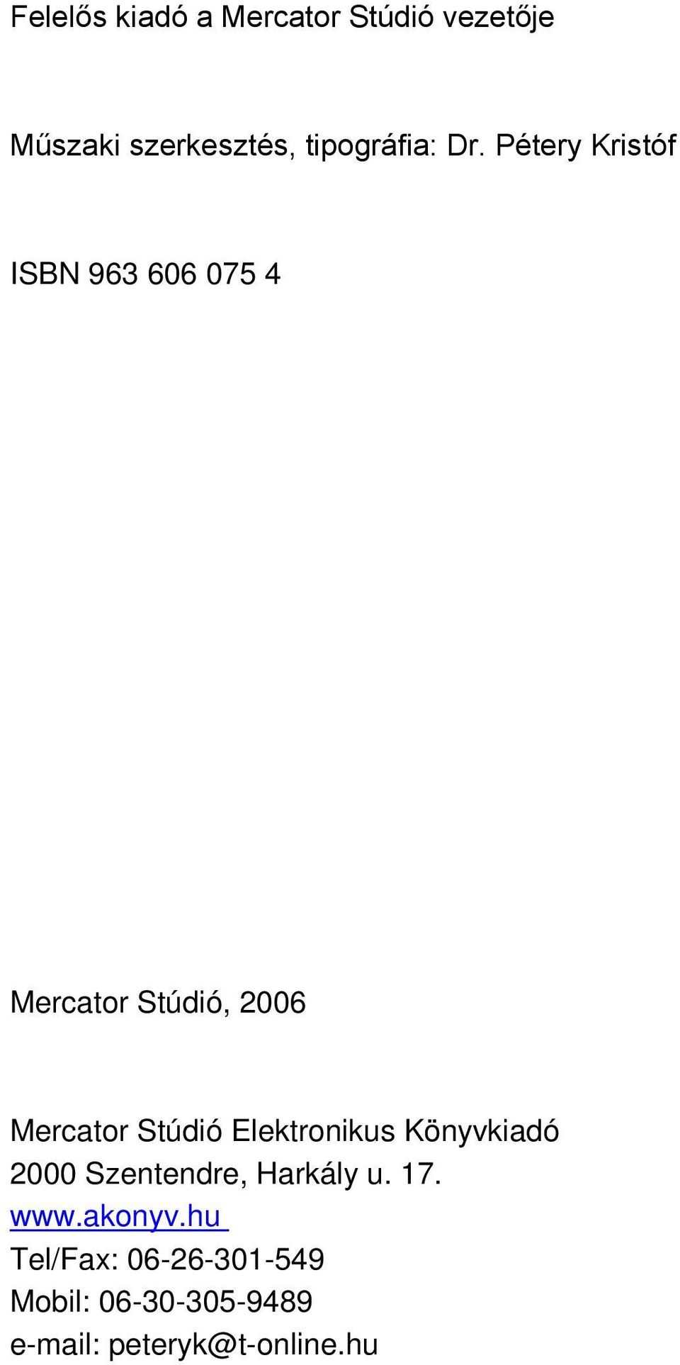 Pétery Kristóf ISBN 963 606 075 4 Mercator Stúdió, 2006 Mercator Stúdió