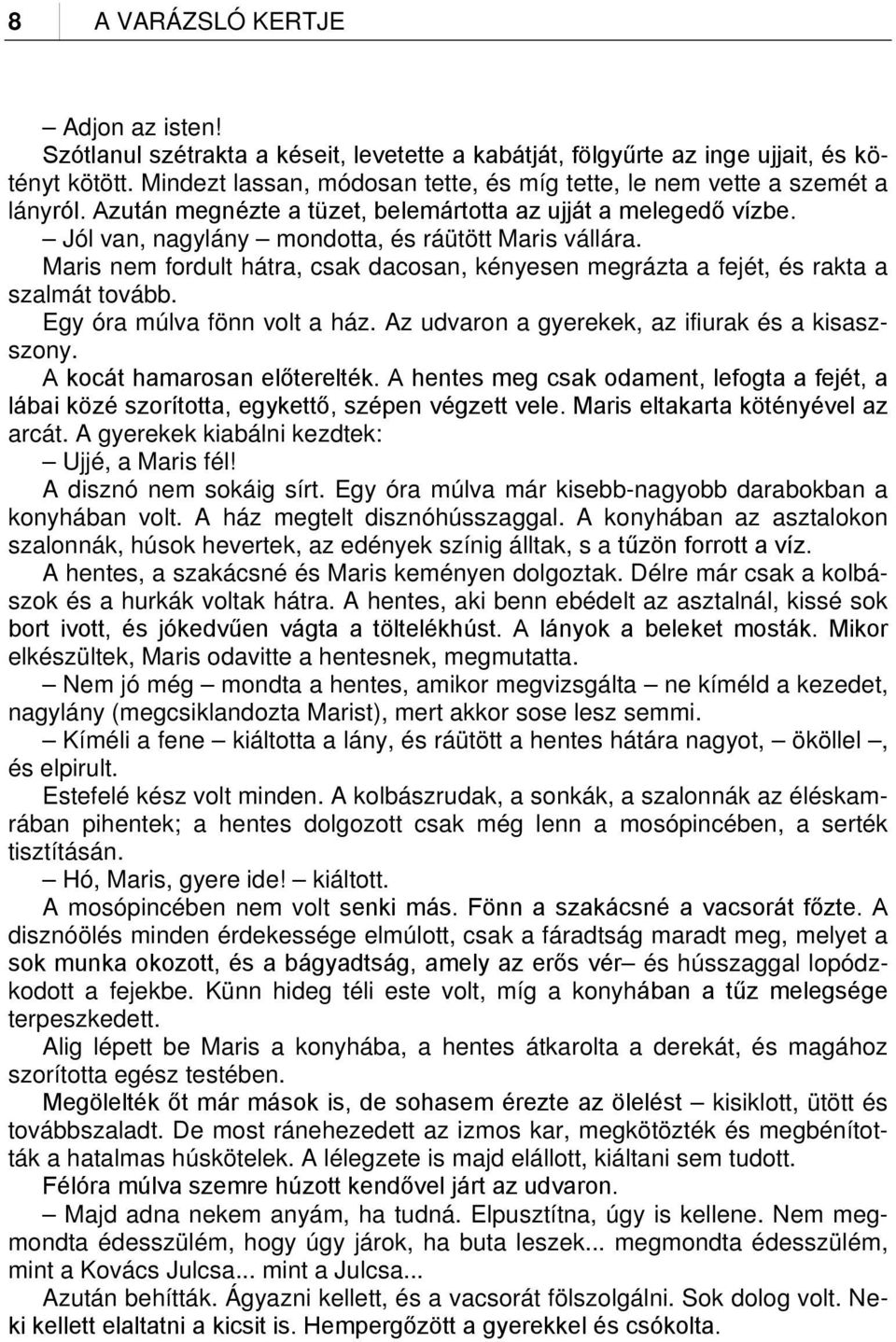 Maris nem fordult hátra, csak dacosan, kényesen megrázta a fejét, és rakta a szalmát tovább. Egy óra múlva fönn volt a ház. Az udvaron a gyerekek, az ifiurak és a kisaszszony.