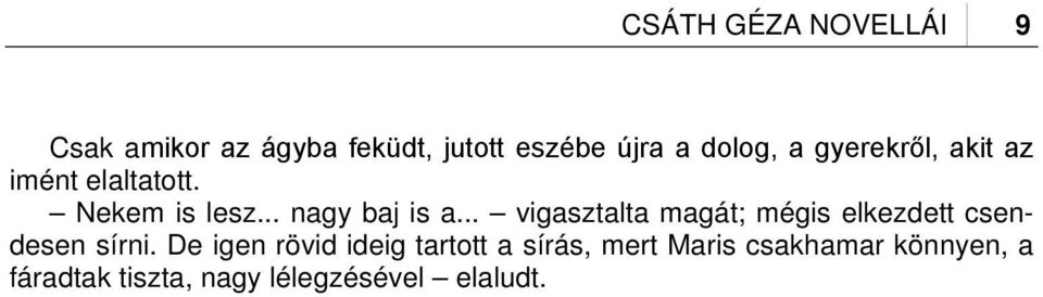 .. vigasztalta magát; mégis elkezdett csendesen sírni.