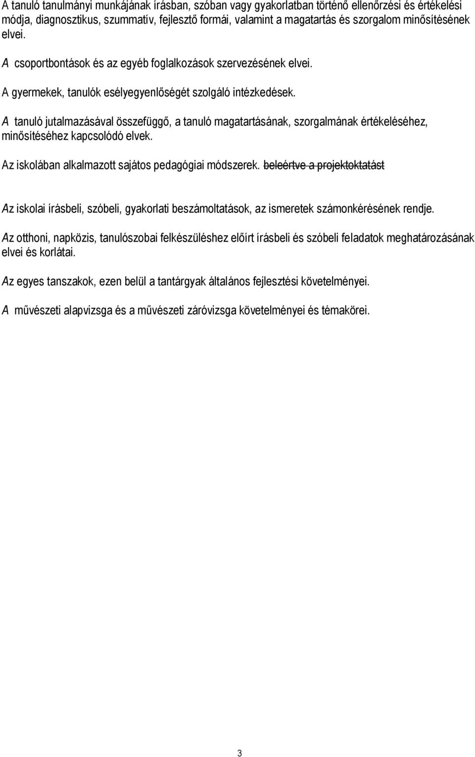 A tanuló jutalmazásával összefüggő, a tanuló magatartásának, szorgalmának értékeléséhez, minősítéséhez kapcsolódó elvek. Az iskolában alkalmazott sajátos pedagógiai módszerek.