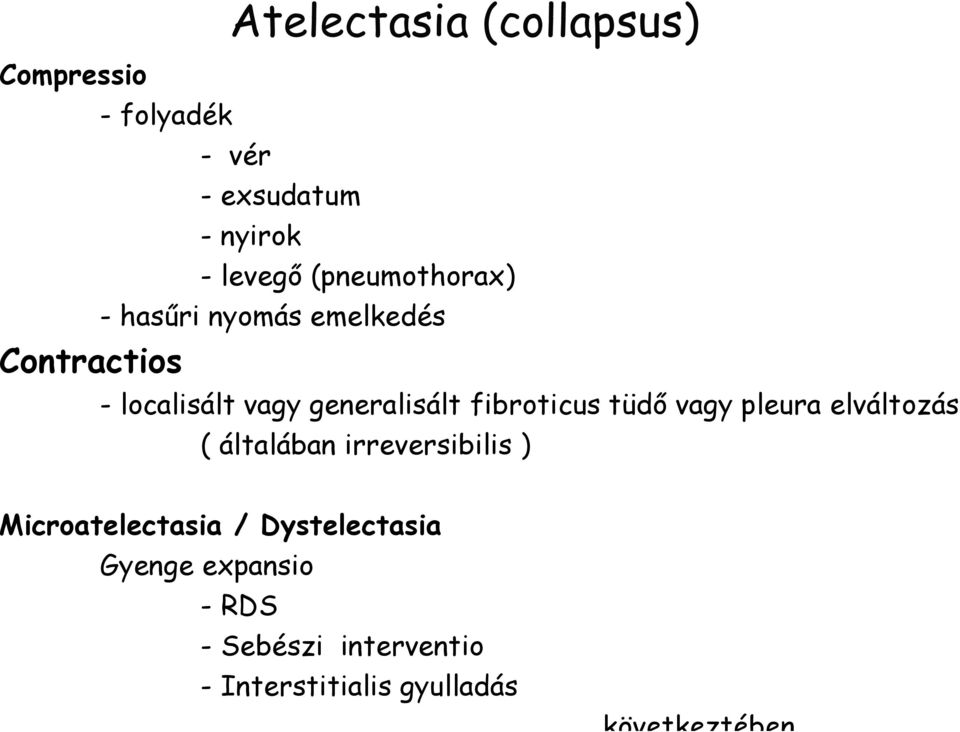 fibroticus tüdő vagy pleura elváltozás ( általában irreversibilis ) Microatelectasia /