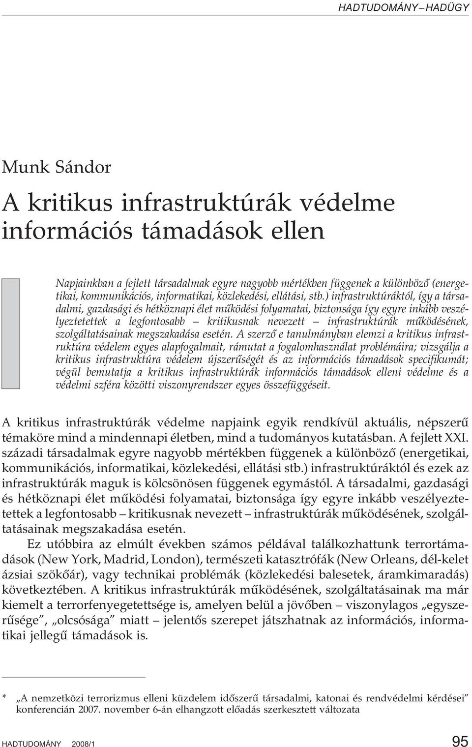 ) infrastruktúráktól, így a társadalmi, gazdasági és hétköznapi élet mûködési folyamatai, biztonsága így egyre inkább veszélyeztetettek a legfontosabb kritikusnak nevezett infrastruktúrák