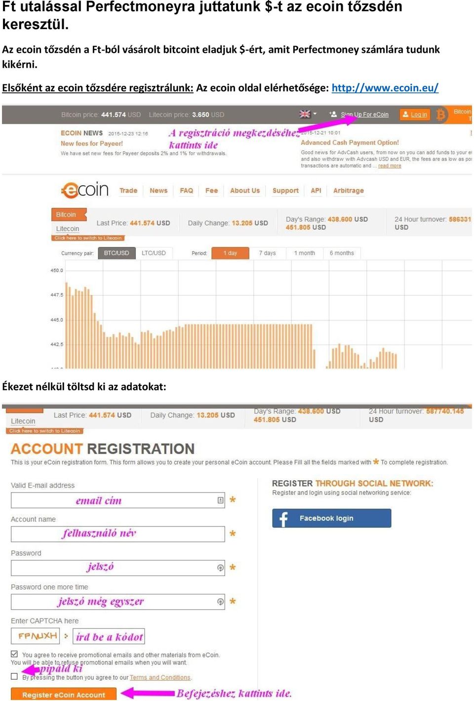 Perfectmoney számlára tudunk kikérni.