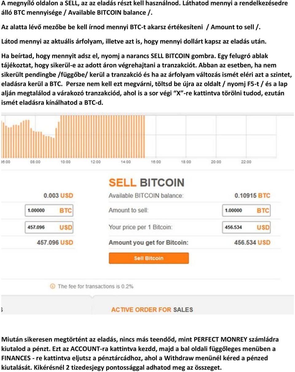 Ha beírtad, hogy mennyit adsz el, nyomj a narancs SELL BITCOIN gombra. Egy felugró ablak tájékoztat, hogy sikerül-e az adott áron végrehajtani a tranzakciót.