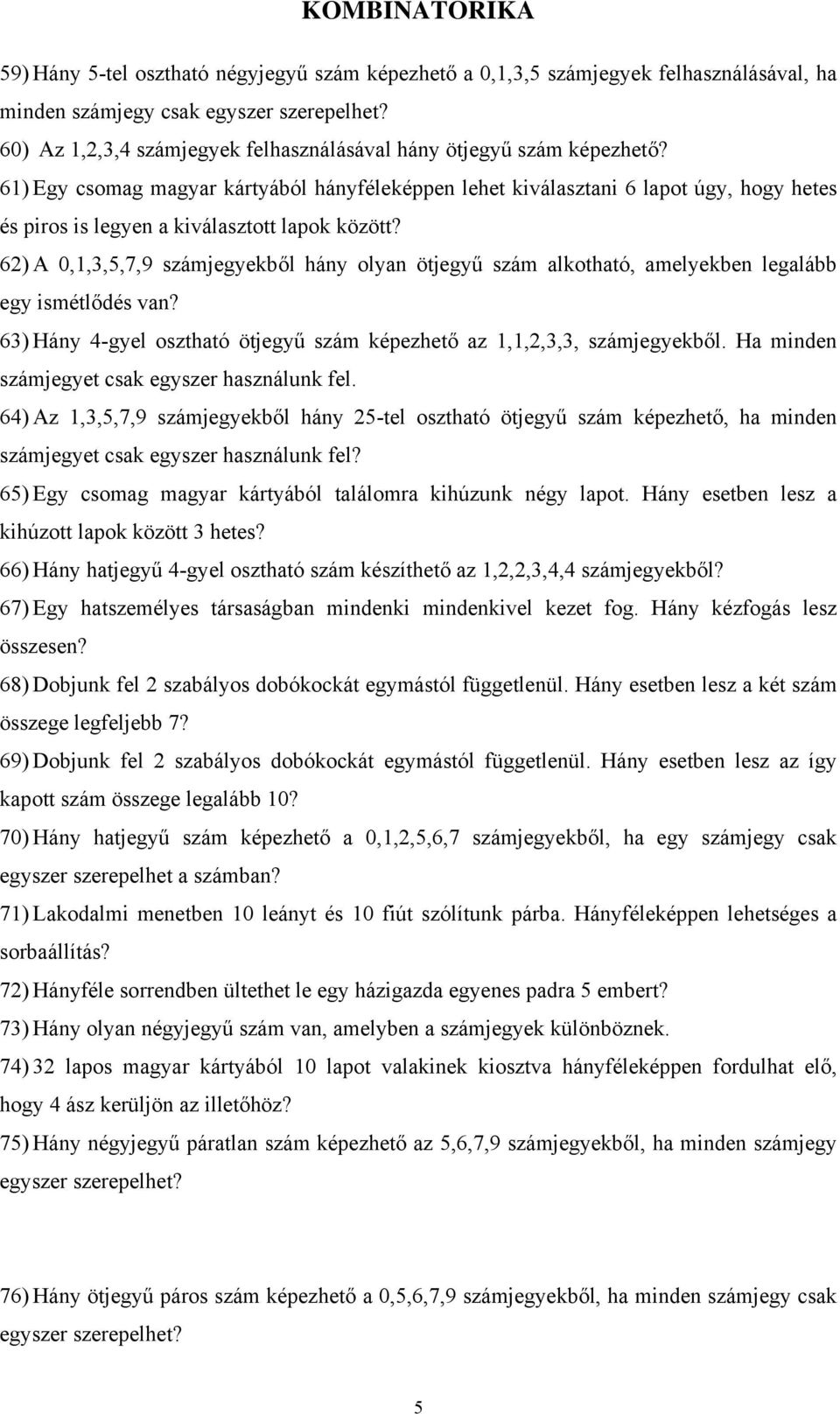 61) Egy csomag magyar kártyából hányféleképpen lehet kiválasztani 6 lapot úgy, hogy hetes és piros is legyen a kiválasztott lapok között?