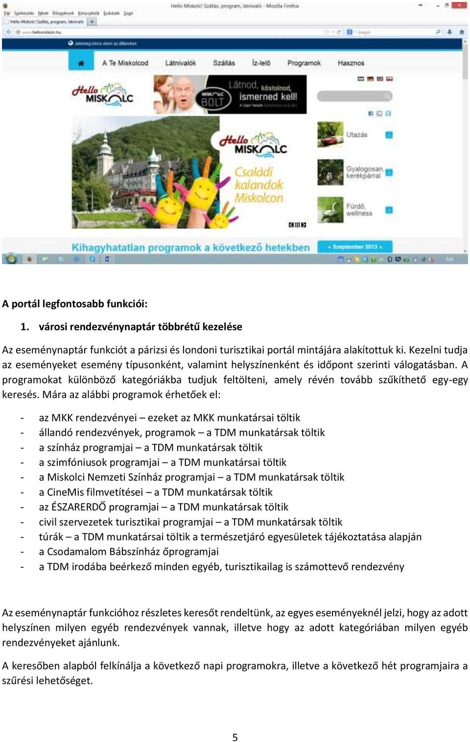 A programokat különböző kategóriákba tudjuk feltölteni, amely révén tovább szűkíthető egy-egy keresés.