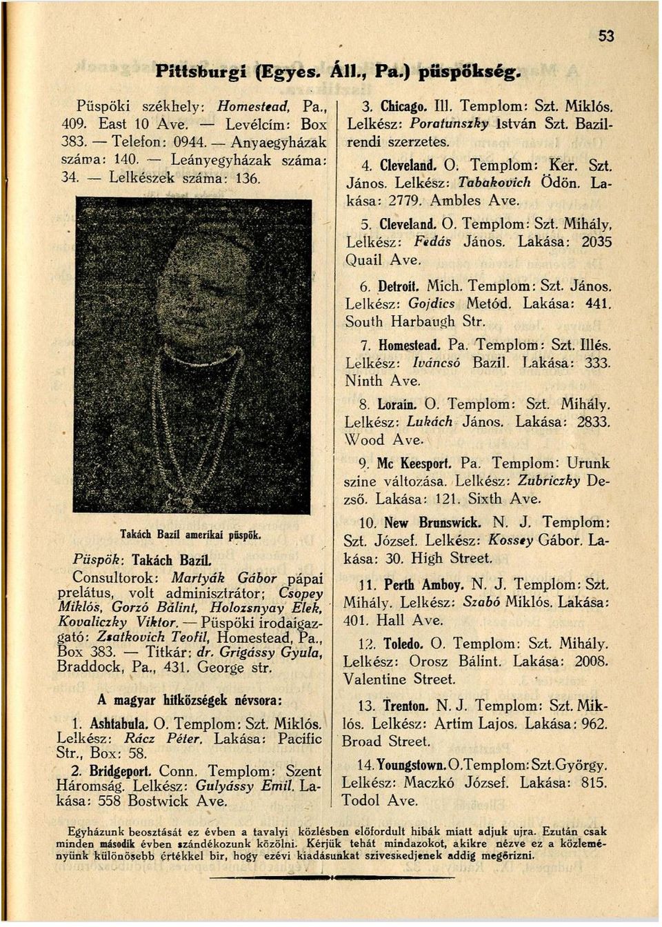 Püspök: Takách Bazil. Consultorok: Martyák Gábor pápai prelátus, volt adminisztrátor; Csopey Miklós, Gorzó Bálint, Holozsnyay Elek, Kovaliczky Viktor.