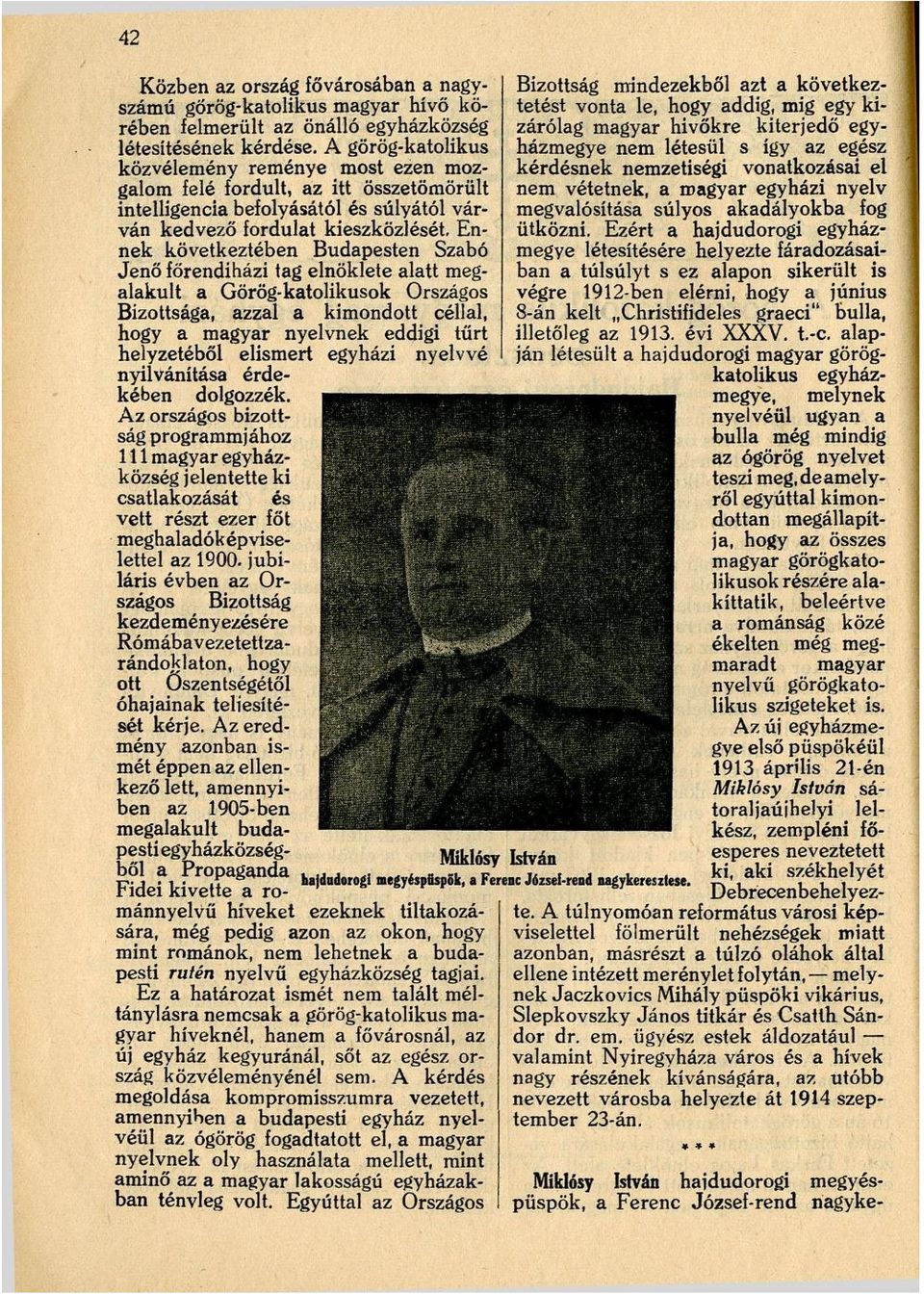 Budapesten Szabó Jenő főrendiházi tag elnöklete alatt megalakult a Görög-katolikusok Országos Bizottsága, azzal a kimondott céllal, hogy a magyar nyelvnek eddigi tűrt helyzetéből elismert egyházi