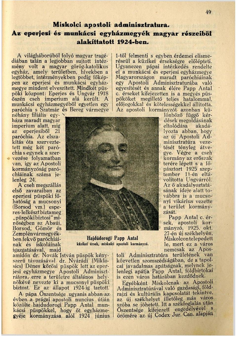 és munkácsi egyházmegye mindent elveszített Mindkét püspöki központ: Eperjes és Ungvár 1918 őszén cseh impérium alá került.